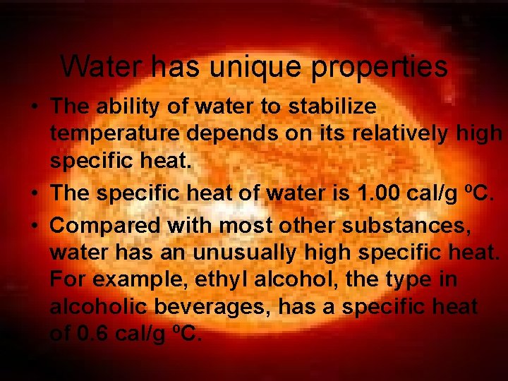 Water has unique properties • The ability of water to stabilize temperature depends on