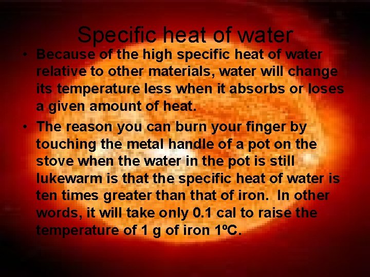 Specific heat of water • Because of the high specific heat of water relative