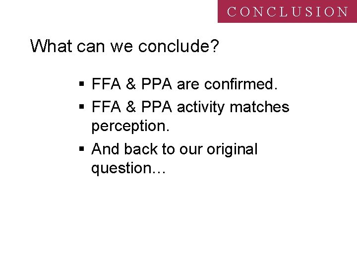 CONCLUSION What can we conclude? § FFA & PPA are confirmed. § FFA &