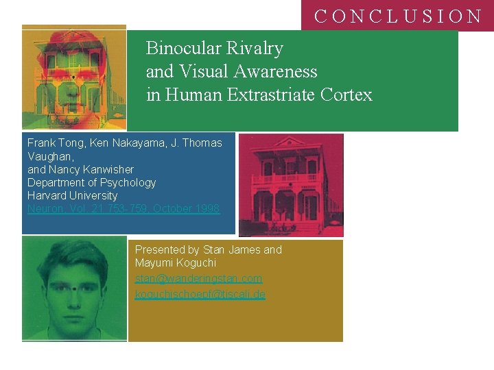 CONCLUSION Binocular Rivalry and Visual Awareness in Human Extrastriate Cortex Frank Tong, Ken Nakayama,