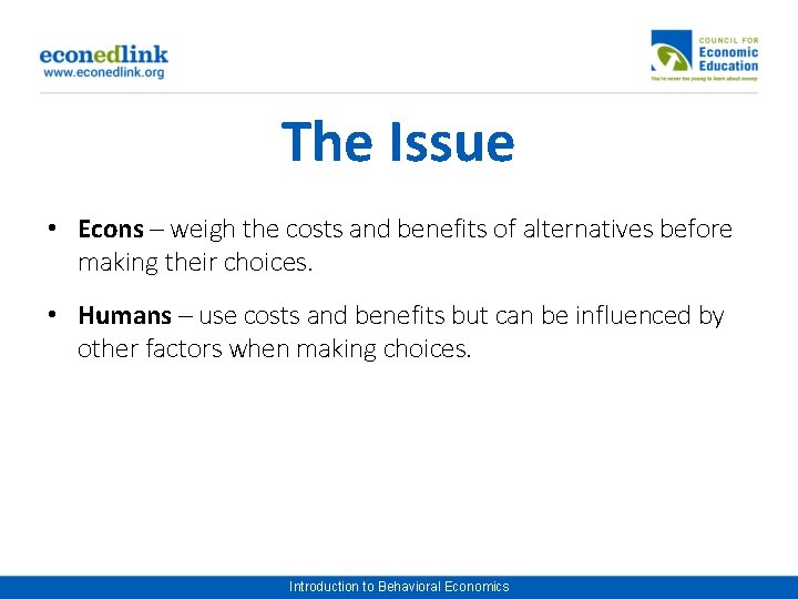 The Issue • Econs – weigh the costs and benefits of alternatives before making