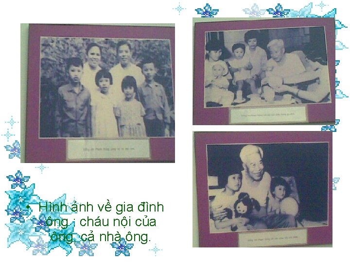  • Hình ảnh về gia đình ông : cháu nội của ông, cả