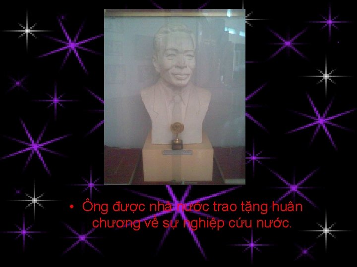  • Ông được nhà nước trao tặng huân chương về sự nghiệp cứu
