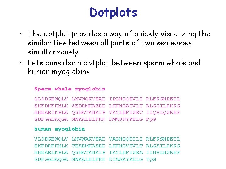 Dotplots • The dotplot provides a way of quickly visualizing the similarities between all Dotplots • The dotplot provides a way of quickly visualizing the similarities between all