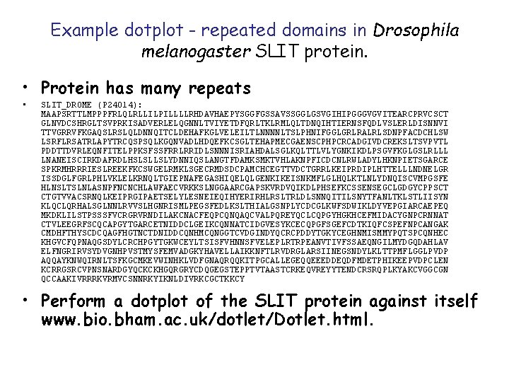 Example dotplot - repeated domains in Drosophila melanogaster SLIT protein. • Protein has many Example dotplot - repeated domains in Drosophila melanogaster SLIT protein. • Protein has many