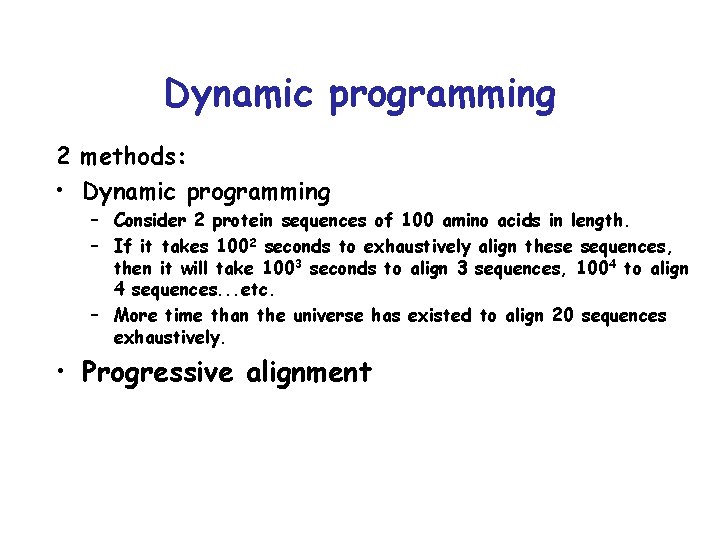 Dynamic programming 2 methods: • Dynamic programming – Consider 2 protein sequences of 100