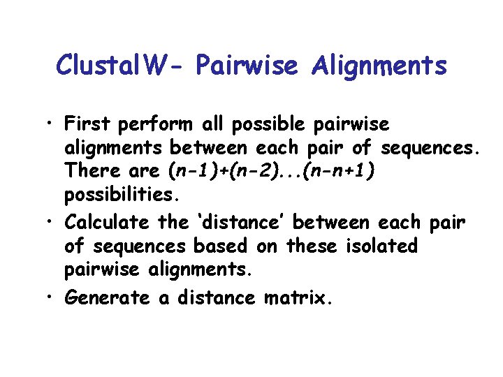 Clustal. W- Pairwise Alignments • First perform all possible pairwise alignments between each pair Clustal. W- Pairwise Alignments • First perform all possible pairwise alignments between each pair