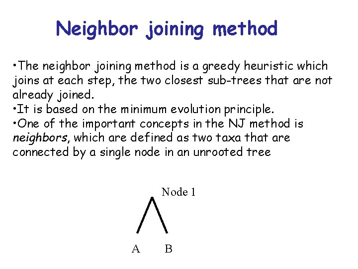 Neighbor joining method • The neighbor joining method is a greedy heuristic which joins