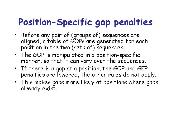 Position-Specific gap penalties • Before any pair of (groups of) sequences are aligned, a Position-Specific gap penalties • Before any pair of (groups of) sequences are aligned, a