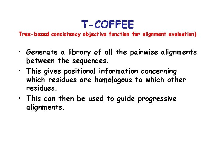 T-COFFEE Tree-based consistency objective function for alignment evaluation) • Generate a library of all