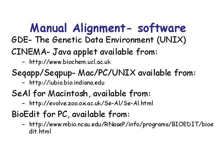 Manual Alignment- software GDE- The Genetic Data Environment (UNIX) CINEMA- Java applet available from: