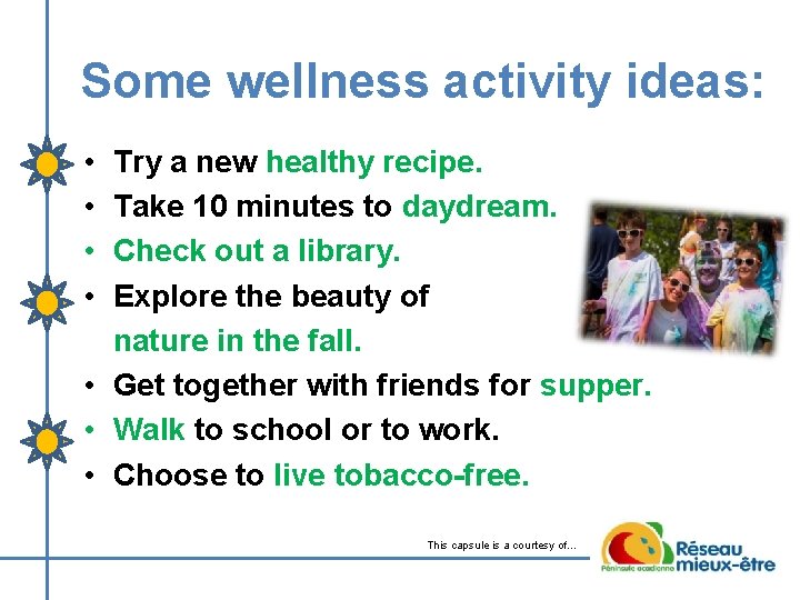 Some wellness activity ideas: • • Try a new healthy recipe. Take 10 minutes