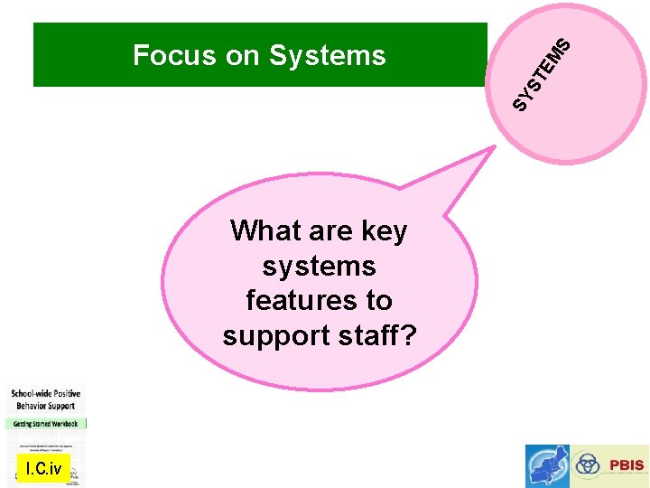SY ST EM S Focus on Systems What are key systems features to support