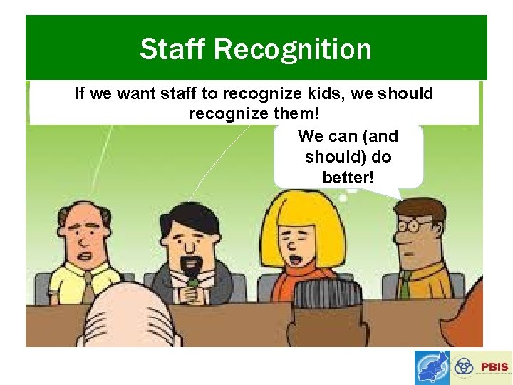 Staff Recognition If we want staff to recognize kids, we should recognize them! We