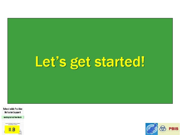 Let’s get started! II. B 