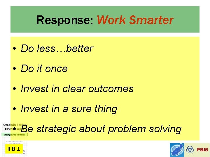 Response: Work Smarter • Do less…better • Do it once • Invest in clear