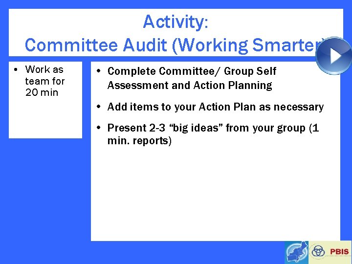 Activity: Committee Audit (Working Smarter) • Work as team for 20 min • Complete