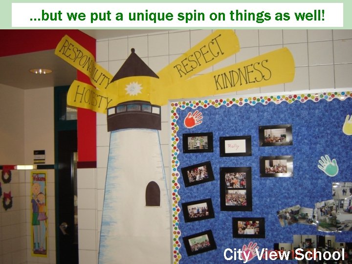 …but we put a unique spin on things as well! City View School 