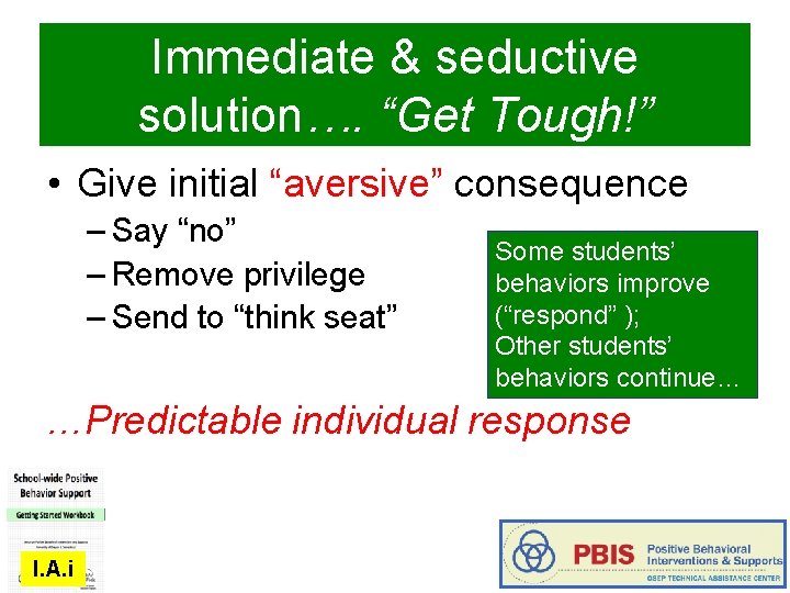 Immediate & seductive solution…. “Get Tough!” • Give initial “aversive” consequence – Say “no”