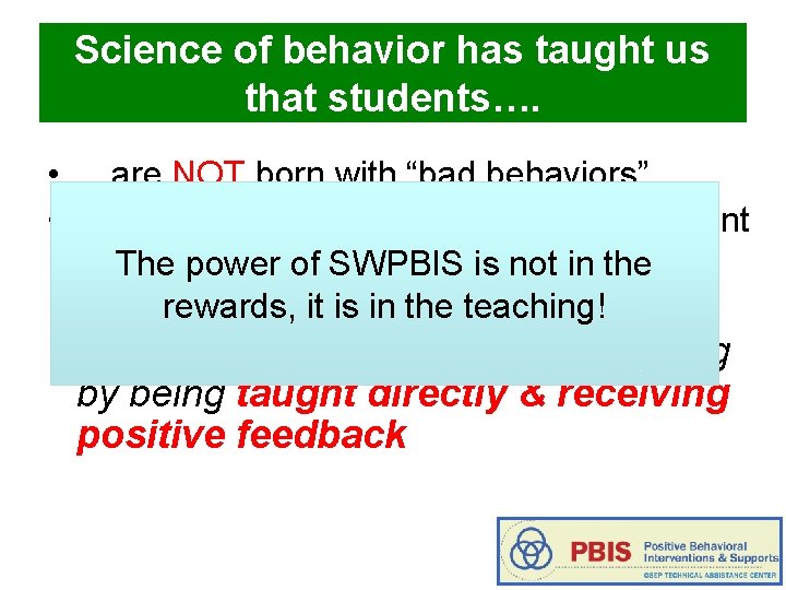 Science of behavior has taught us that students…. • …are NOT born with “bad