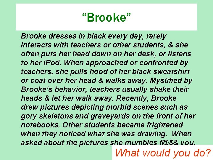 “Brooke” Brooke dresses in black every day, rarely interacts with teachers or other students,