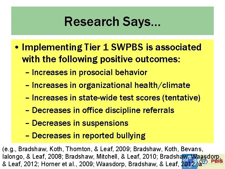 Research Says… • Implementing Tier 1 SWPBS is associated with the following positive outcomes:
