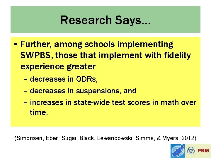 Research Says… • Further, among schools implementing SWPBS, those that implement with fidelity experience