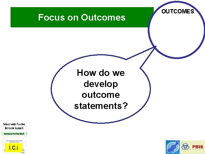 Focus on Outcomes How do we develop outcome statements? I. C. i OUTCOMES 