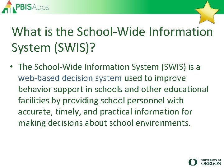 What is the School-Wide Information System (SWIS)? • The School-Wide Information System (SWIS) is