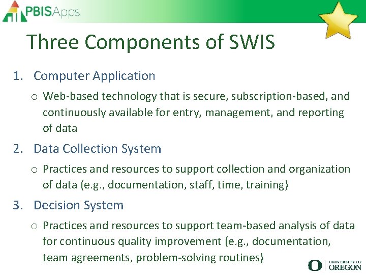 Three Components of SWIS 1. Computer Application o Web-based technology that is secure, subscription-based,