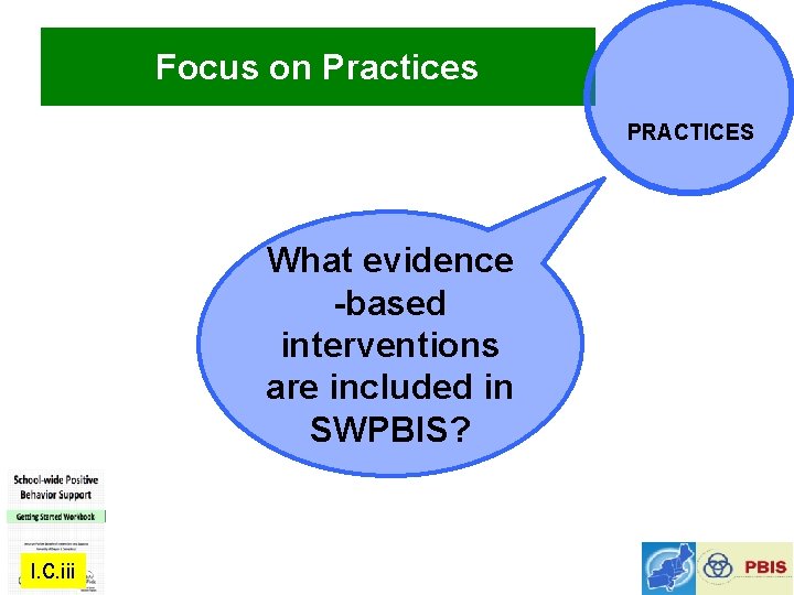 Focus on Practices PRACTICES What evidence -based interventions are included in SWPBIS? I. C.