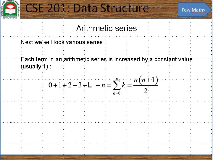 Mathematical background 15 Arithmetic series Next we will look various series Each term in