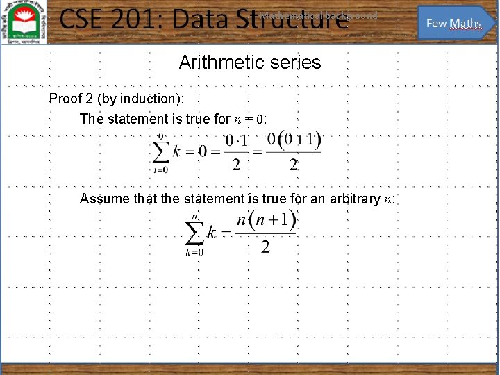 Mathematical background 17 Arithmetic series Proof 2 (by induction): The statement is true for