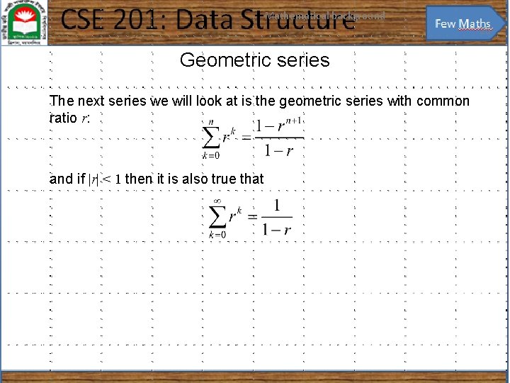Mathematical background 25 Geometric series The next series we will look at is the