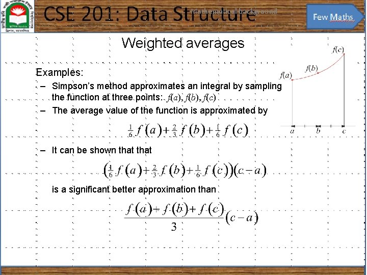 Mathematical background 35 Weighted averages Examples: – Simpson’s method approximates an integral by sampling