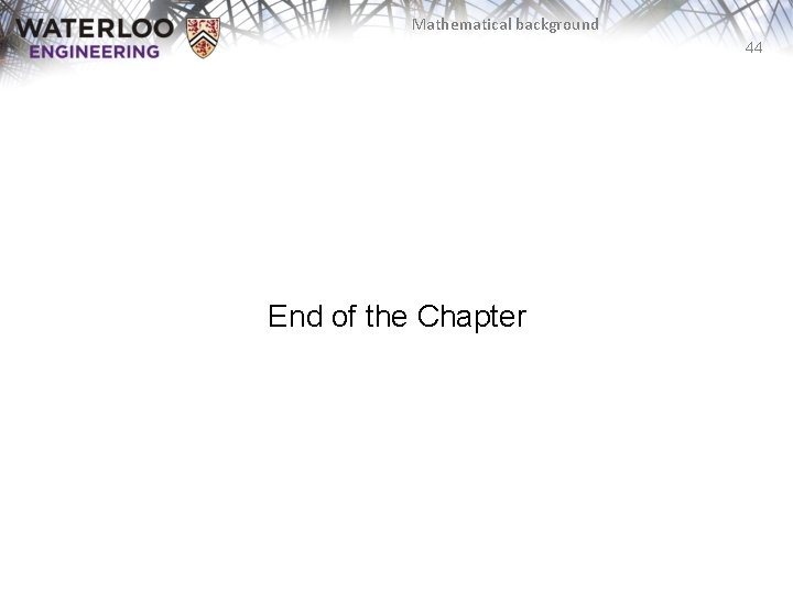 Mathematical background 44 End of the Chapter 