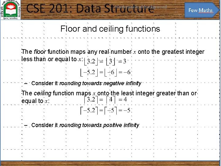 Mathematical background 6 Floor and ceiling functions The floor function maps any real number