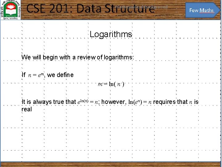 Mathematical background 7 Logarithms We will begin with a review of logarithms: If n