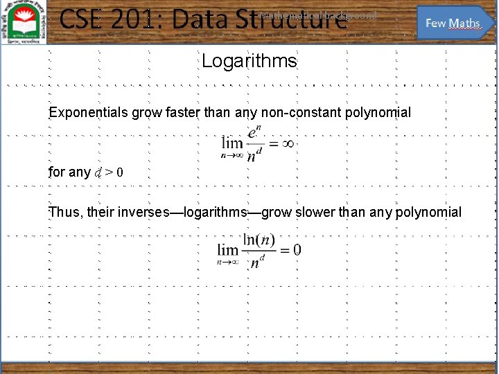 Mathematical background 8 Logarithms Exponentials grow faster than any non-constant polynomial for any d