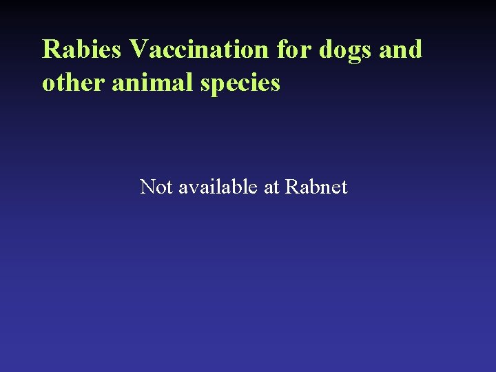 Rabies Vaccination for dogs and other animal species Not available at Rabnet 