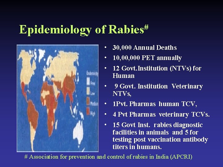Epidemiology of Rabies# • 30, 000 Annual Deaths • 10, 000 PET annually •
