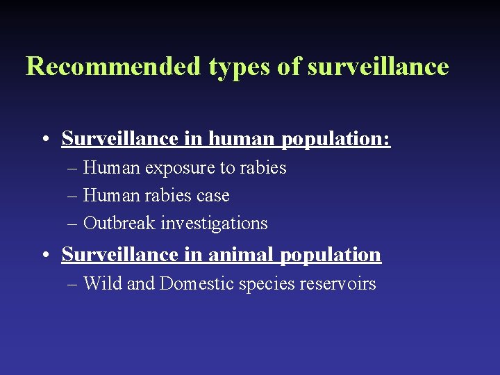 Recommended types of surveillance • Surveillance in human population: – Human exposure to rabies