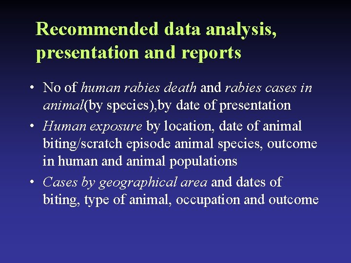 Recommended data analysis, presentation and reports • No of human rabies death and rabies