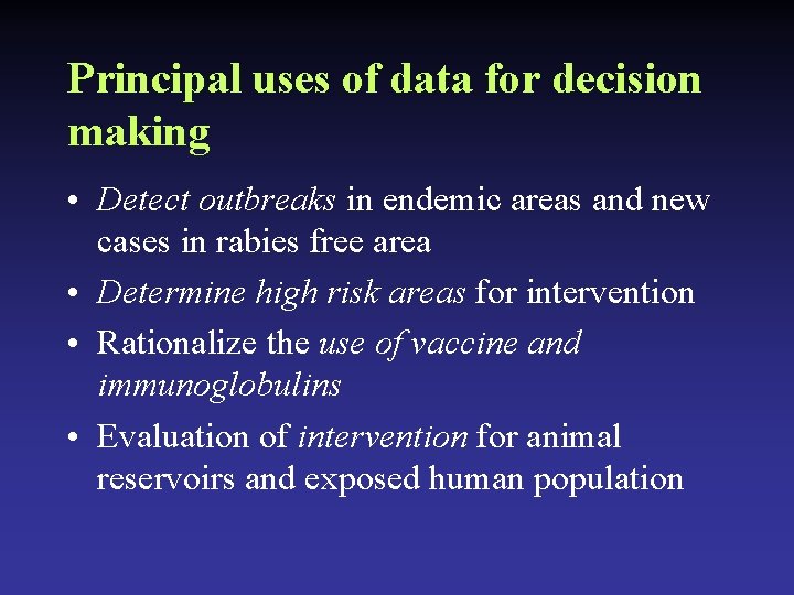 Principal uses of data for decision making • Detect outbreaks in endemic areas and