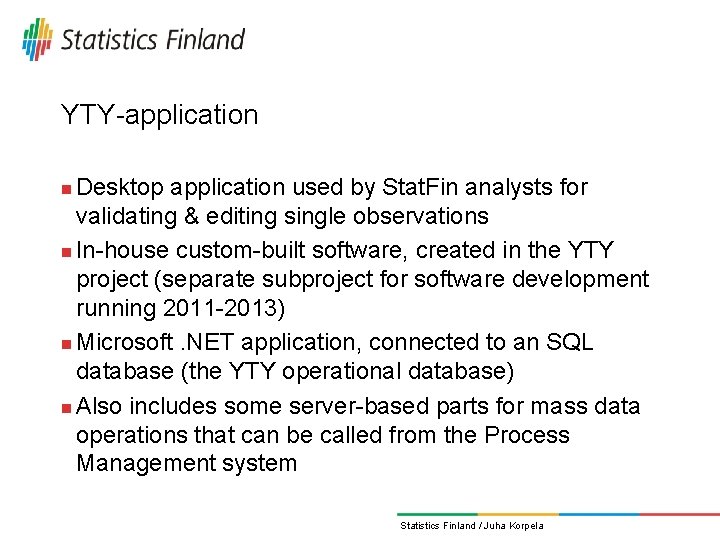 YTY-application Desktop application used by Stat. Fin analysts for validating & editing single observations YTY-application Desktop application used by Stat. Fin analysts for validating & editing single observations