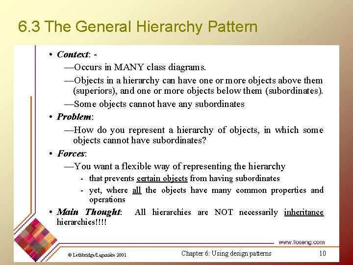 6. 3 The General Hierarchy Pattern • Context: —Occurs in MANY class diagrams. —Objects