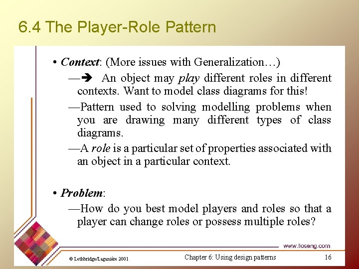 6. 4 The Player-Role Pattern • Context: (More issues with Generalization…) — An object