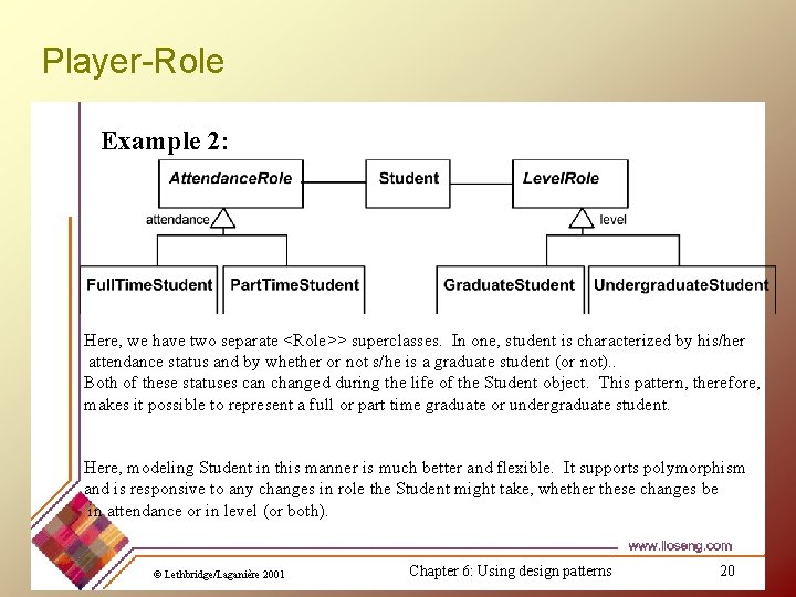Player-Role Example 2: Here, we have two separate <Role>> superclasses. In one, student is