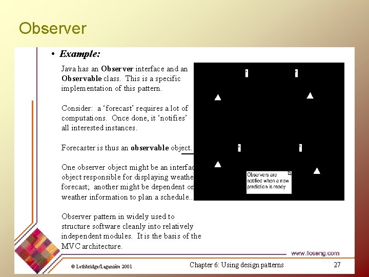 Observer • Example: Java has an Observer interface and an Observable class. This is