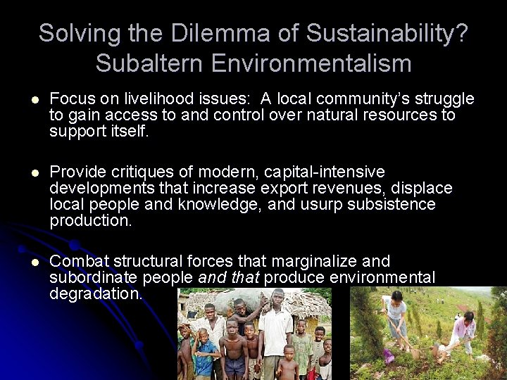 Solving the Dilemma of Sustainability? Subaltern Environmentalism l Focus on livelihood issues: A local